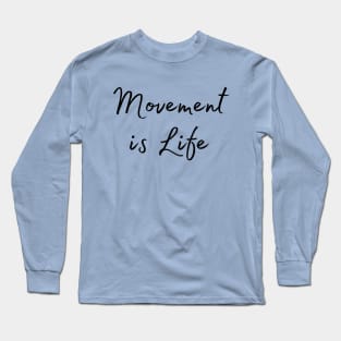 Movement is Life - black ink Long Sleeve T-Shirt